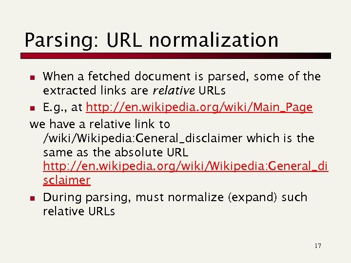 Parsing: URL normalization When a fetched document is parsed, some of the extracted links