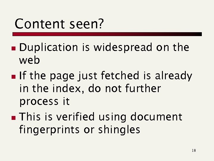 Content seen? Duplication is widespread on the web n If the page just fetched