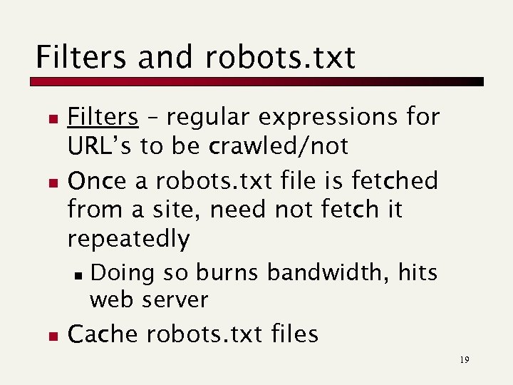 Filters and robots. txt n n Filters – regular expressions for URL’s to be