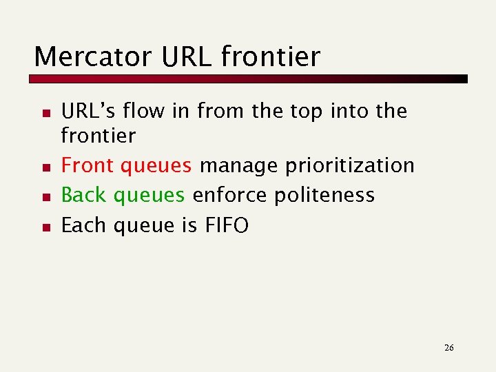 Mercator URL frontier n n URL’s flow in from the top into the frontier