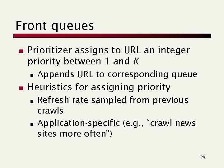 Front queues n Prioritizer assigns to URL an integer priority between 1 and K