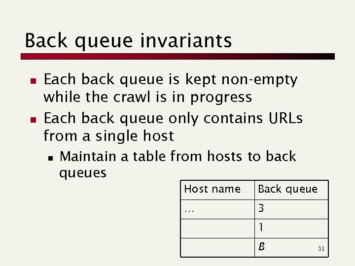 Back queue invariants n n Each back queue is kept non-empty while the crawl