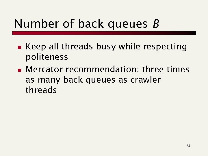 Number of back queues B n n Keep all threads busy while respecting politeness