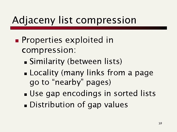 Adjaceny list compression n Properties exploited in compression: Similarity (between lists) n Locality (many