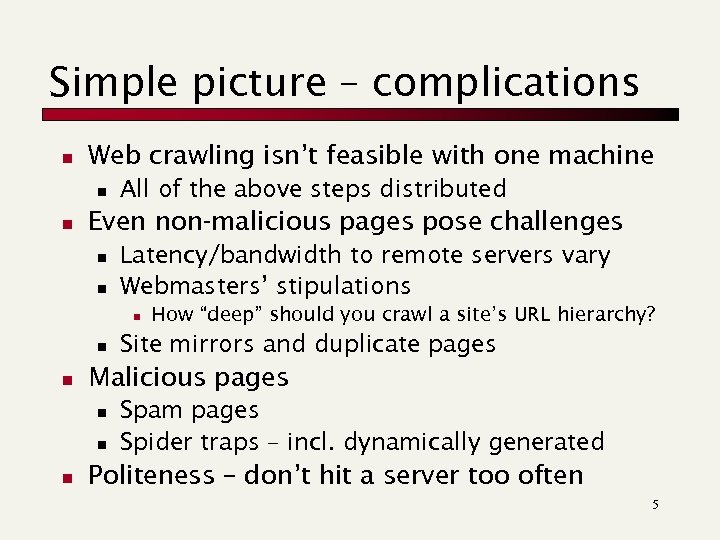 Simple picture – complications n Web crawling isn’t feasible with one machine n n