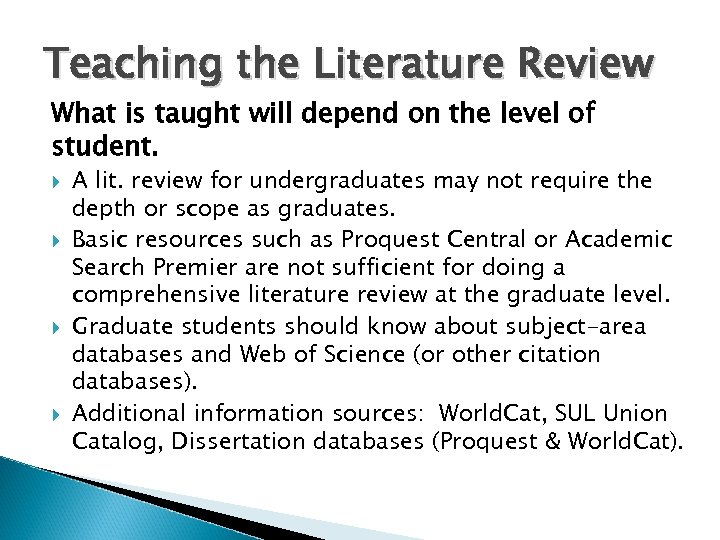 Teaching the Literature Review What is taught will depend on the level of student.