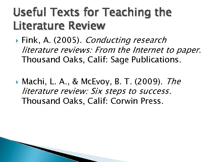 Useful Texts for Teaching the Literature Review Fink, A. (2005). Conducting research literature reviews: