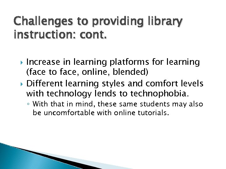 Challenges to providing library instruction: cont. Increase in learning platforms for learning (face to