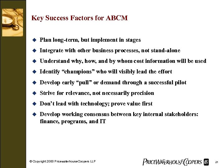 Key Success Factors for ABCM u Plan long-term, but implement in stages u Integrate
