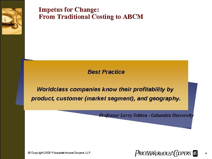 Impetus for Change: From Traditional Costing to ABCM Best Practice Worldclass companies know their