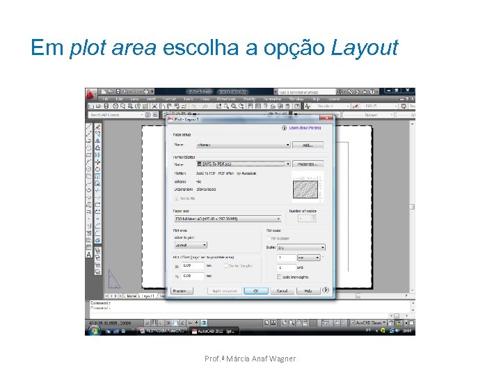 Em plot area escolha a opção Layout Prof. ª Márcia Anaf Wagner 