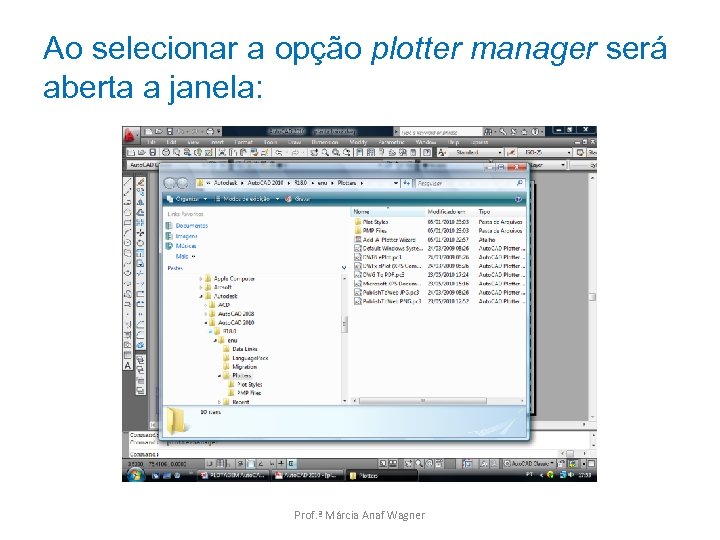 Ao selecionar a opção plotter manager será aberta a janela: Prof. ª Márcia Anaf