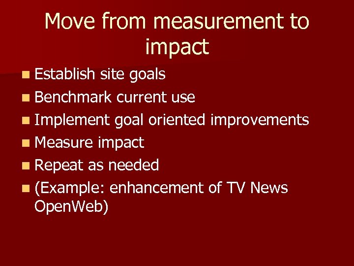 Move from measurement to impact n Establish site goals n Benchmark current use n