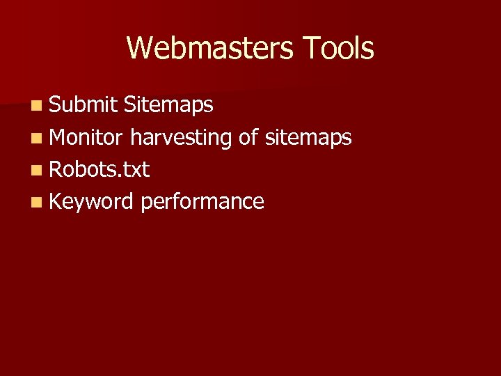 Webmasters Tools n Submit Sitemaps n Monitor harvesting of sitemaps n Robots. txt n