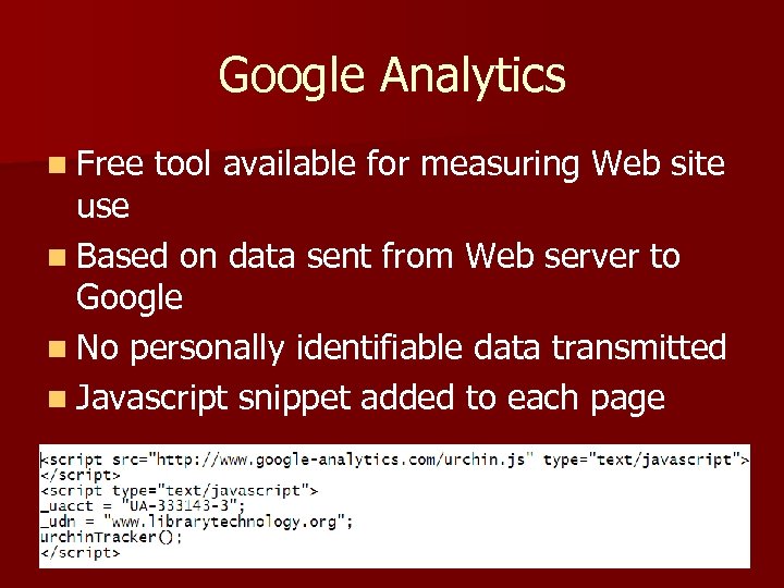 Google Analytics n Free tool available for measuring Web site use n Based on