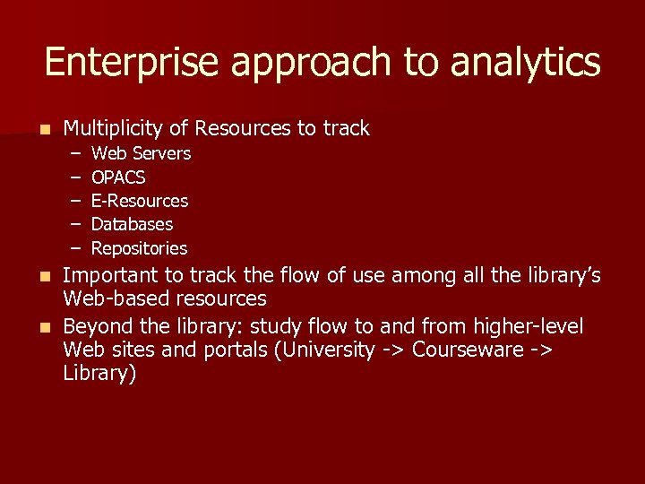 Enterprise approach to analytics n Multiplicity of Resources to track – – – Web