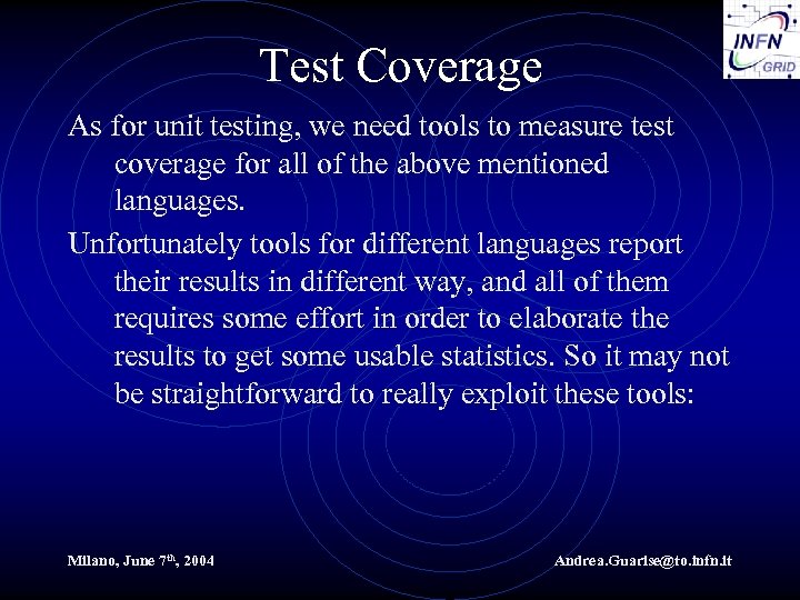 Test Coverage As for unit testing, we need tools to measure test coverage for