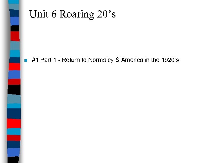 Unit 6 Roaring 20’s ■ #1 Part 1 - Return to Normalcy & America