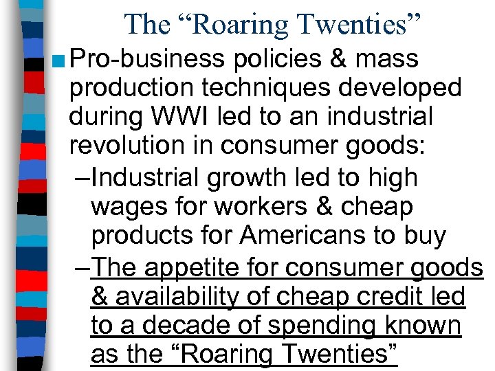 The “Roaring Twenties” ■ Pro-business policies & mass production techniques developed during WWI led