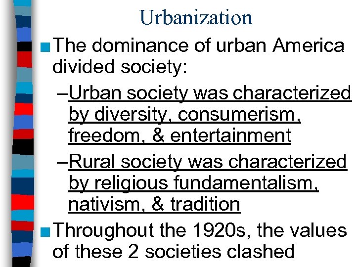 Urbanization ■ The dominance of urban America divided society: –Urban society was characterized by