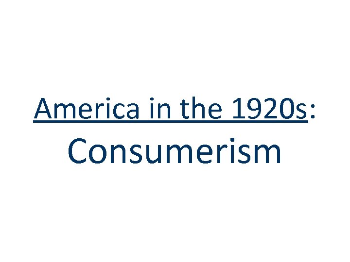 America in the 1920 s: Consumerism 
