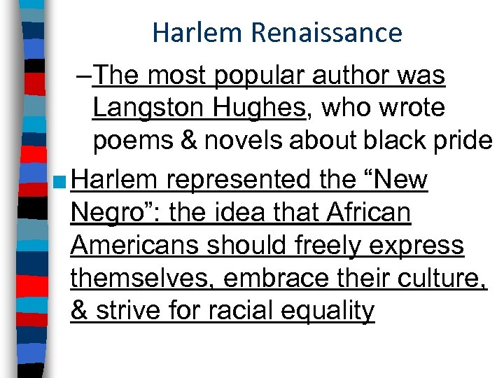 Harlem Renaissance –The most popular author was Langston Hughes, who wrote poems & novels