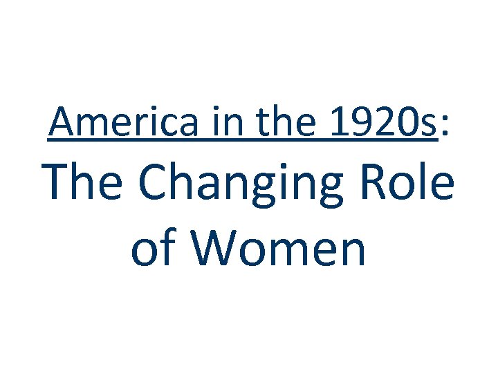 America in the 1920 s: The Changing Role of Women 