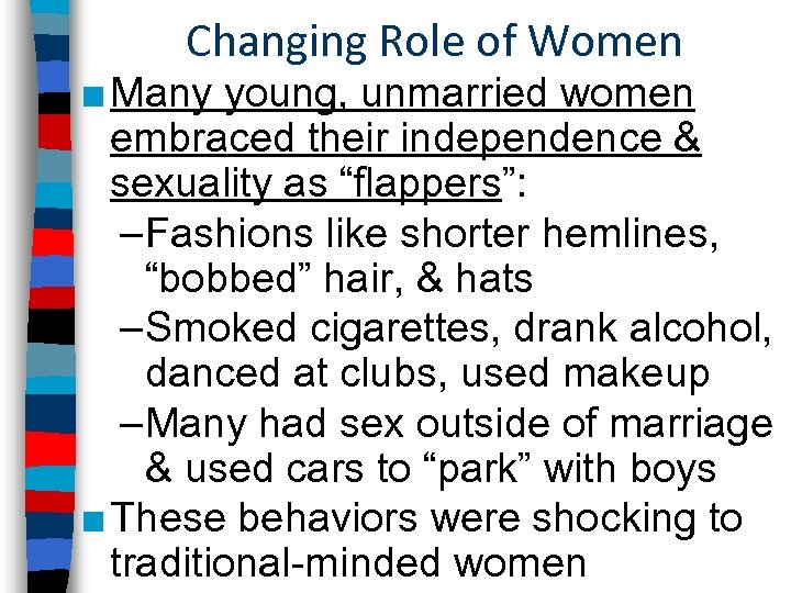 Changing Role of Women ■ Many young, unmarried women embraced their independence & sexuality