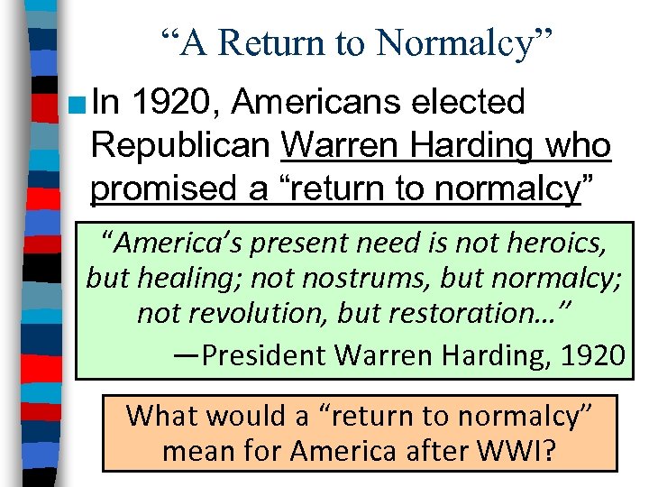 “A Return to Normalcy” ■ In 1920, Americans elected Republican Warren Harding who promised