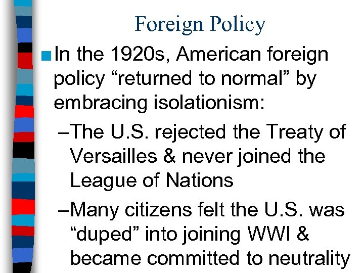 Foreign Policy ■ In the 1920 s, American foreign policy “returned to normal” by