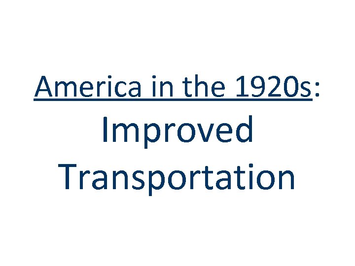 America in the 1920 s: Improved Transportation 