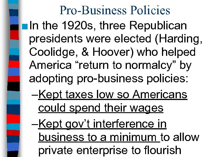 Pro-Business Policies ■ In the 1920 s, three Republican presidents were elected (Harding, Coolidge,