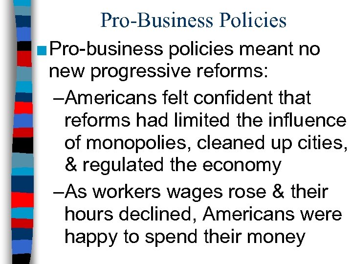Pro-Business Policies ■ Pro-business policies meant no new progressive reforms: –Americans felt confident that