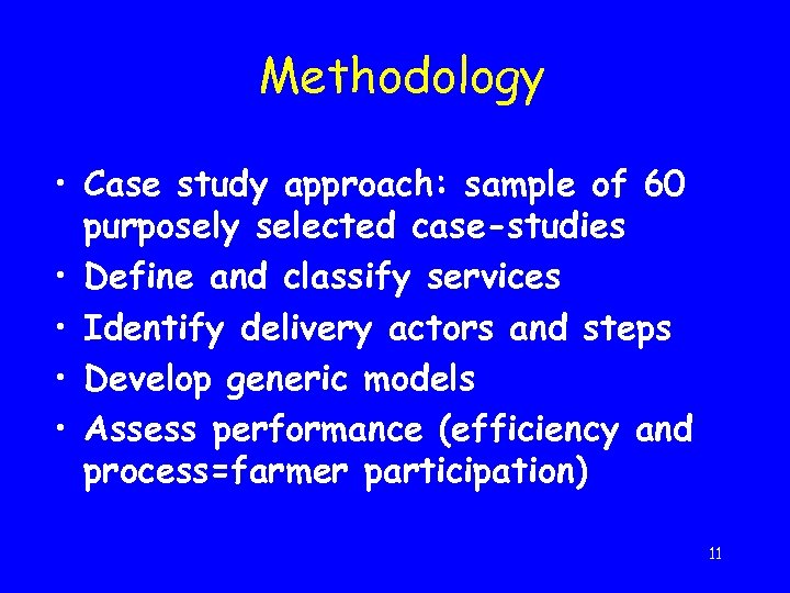 Methodology • Case study approach: sample of 60 purposely selected case-studies • Define and