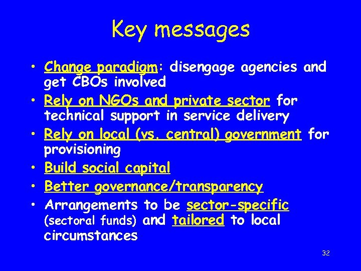 Key messages • Change paradigm: disengage agencies and get CBOs involved • Rely on