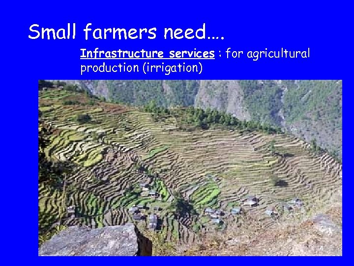 Small farmers need…. Infrastructure services : for agricultural production (irrigation) 4 