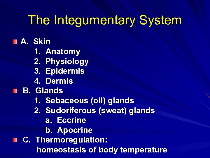 The Integumentary System A. Skin 1. Anatomy 2. Physiology 3. Epidermis 4. Dermis B.