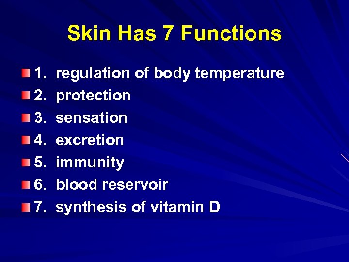 Skin Has 7 Functions 1. 2. 3. 4. 5. 6. 7. regulation of body