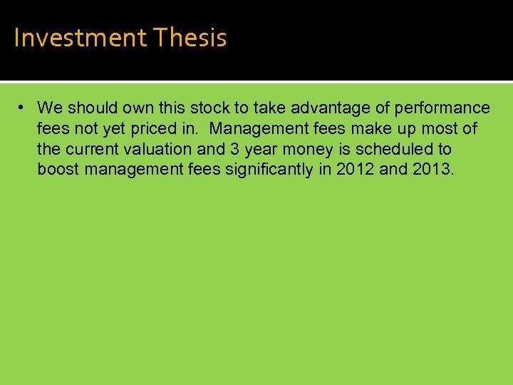 Investment Thesis • We should own this stock to take advantage of performance fees