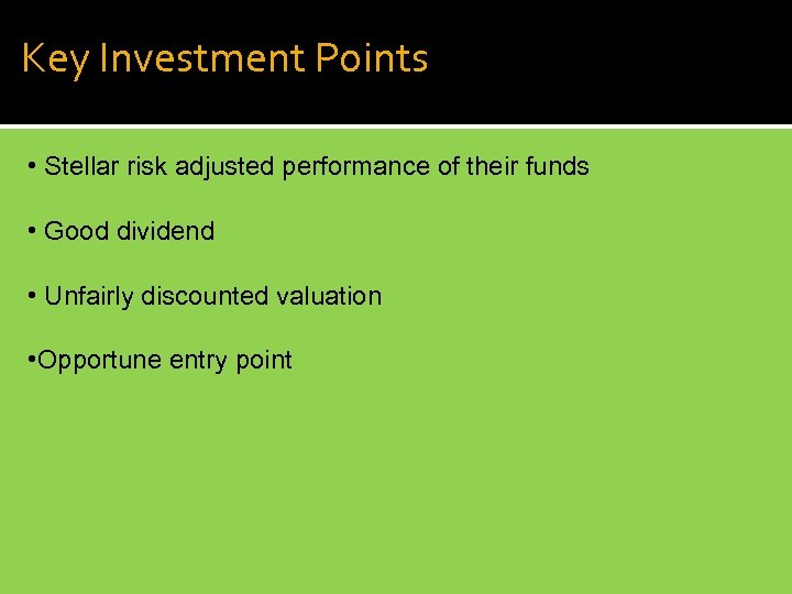Key Investment Points • Stellar risk adjusted performance of their funds • Good dividend