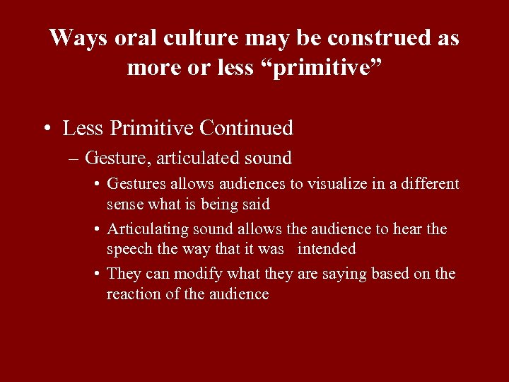 Ways oral culture may be construed as more or less “primitive” • Less Primitive