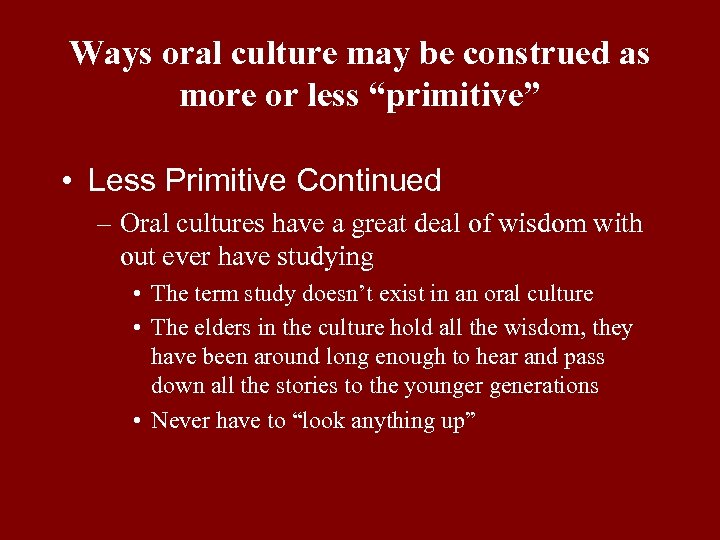 Ways oral culture may be construed as more or less “primitive” • Less Primitive