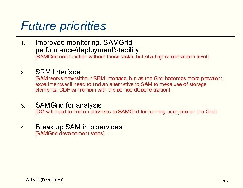Future priorities 1. Improved monitoring, SAMGrid performance/deployment/stability [SAMGrid can function without these tasks, but
