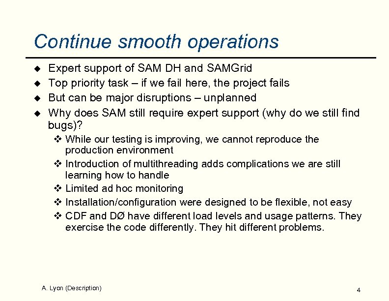 Continue smooth operations u u Expert support of SAM DH and SAMGrid Top priority