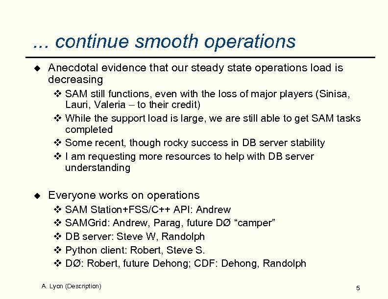 . . . continue smooth operations u Anecdotal evidence that our steady state operations