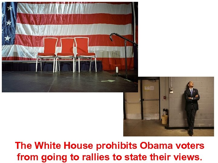 The White House prohibits Obama voters from going to rallies to state their views.