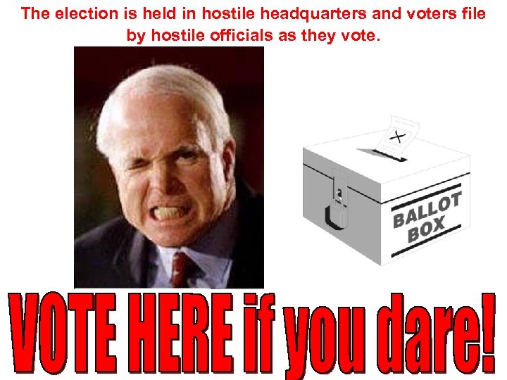 The election is held in hostile headquarters and voters file by hostile officials as