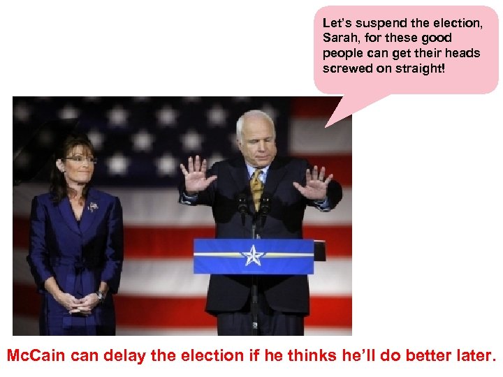 Let’s suspend the election, Sarah, for these good people can get their heads screwed