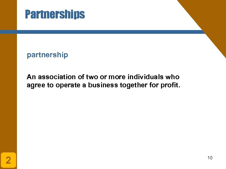 Partnerships partnership An association of two or more individuals who agree to operate a