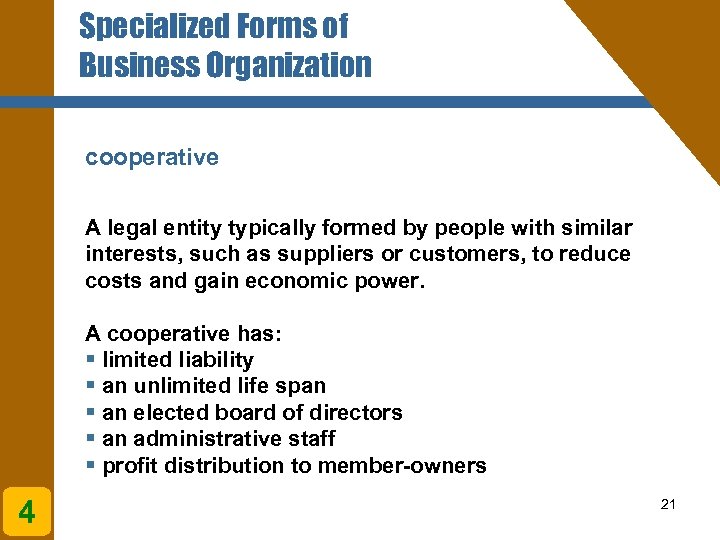 Specialized Forms of Business Organization cooperative A legal entity typically formed by people with